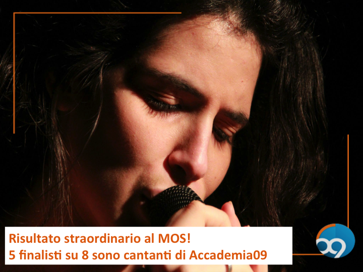 Risultato strepitoso al MOS!  5 finalisti su 8 sono cantanti di Accademia09!